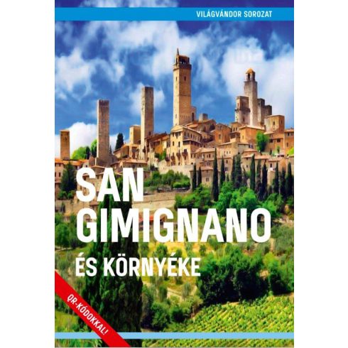 SAN GIMIGNANO ÉS KÖRNYÉKE - VILÁGVÁNDOR SOROZAT