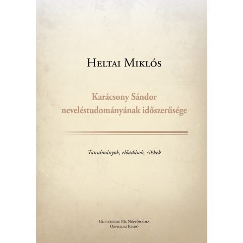 HELTAI MIKLÓS: KARÁCSONY SÁNDOR  NEVELÉSTUDOMÁNYÁNAK IDŐSZERŰSÉGE