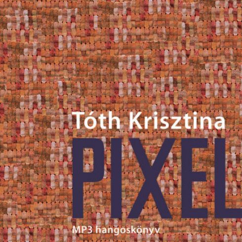 Tóth Krisztina: Pixel - Hangoskönyv