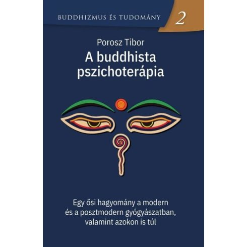 Porosz Tibor: A buddhista pszichoterápia - Egy ősi hagyomány a modern és a posztmodern gyógyászatban, valamint azokon is túl