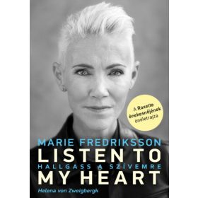   Helena von Zweigbergk, Marie Fredriksson: Listen To My Heart - Hallgass a szívemre - A Roxette énekesnőjének önéletrajza