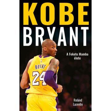 Roland Lazenby: Kobe Bryant - A Fekete Mamba élete