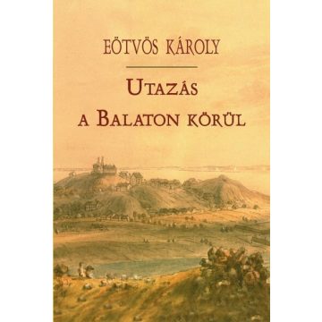 Eötvös Károly: Utazás a Balaton körül (új kiadás)