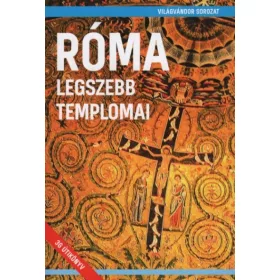   Juszt Róbert: Róma legszebb templomai - Világvándor sorozat