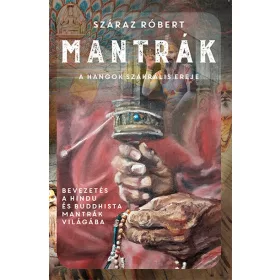 Száraz Róbert: Mantrák - A hangok szakrális ereje