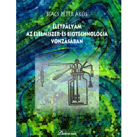   BIACS PÉTER ÁKOS: ÉLETPÁLYÁM AZ ÉLELMISZER- ÉS BIOTECHNOLÓGIA VONZÁSÁBAN