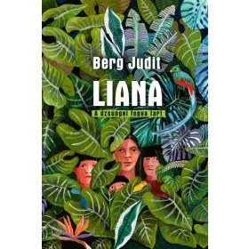 Berg Judit: LIANA - A dzsungel fogva tart