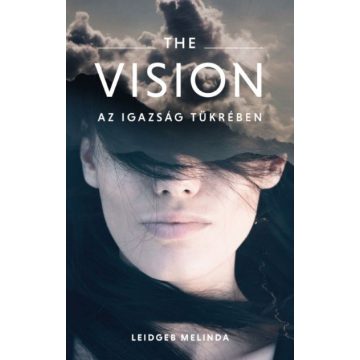Leidgeb Melinda: THE VISION - Az igazság tükrében
