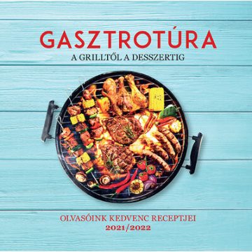   Válogatás: Gasztrotúra - A grilltől a desszertig - Olvasóink kedvenc receptjei 2021/2022