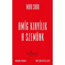   Mira Sabo: Amíg kinyílik a szemünk - Birtoklás-trilógia I. (új, bővített kiadás)
