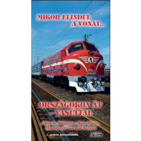   Kovách László: Mikor elindul a vonat... - Országokon át - vasúttal - Albánia, Bulgária, Makedónia, Montenegró és más helyek (2. kiadás)