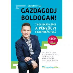 SZENDREI ÁDÁM: GAZDAGODJ BOLDOGAN! - ÁTDOLGOZOTT KIADÁS