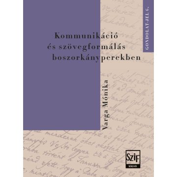   Varga Mónika: KOMMUNIKÁCIÓ ÉS SZÖVEGFORMÁLÁS BOSZORKÁNYPEREKBEN