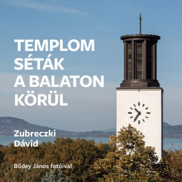 Zubreczki Dávid: Templomséták a Balaton körül