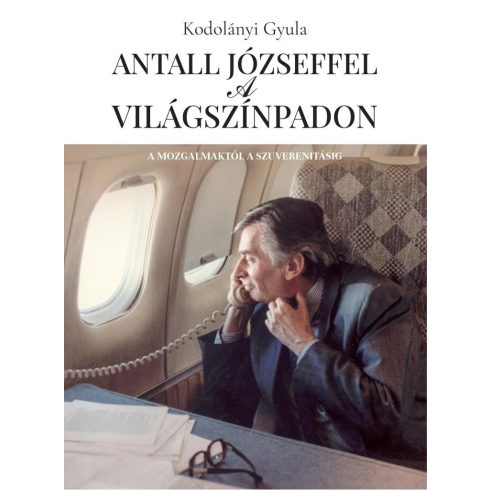 Kodolányi Gyula: Antall Józseffel a világszínpadon