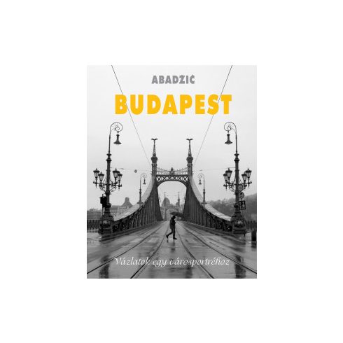Stanko Abadzic: Budapest - Vázlatok egy városportréhoz
