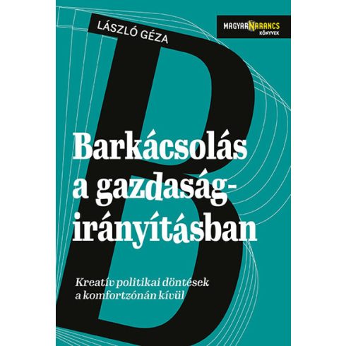 László Géza: Barkácsolás a gazdaságirányításban - Kreatív politikai döntések a komfortzónán kívül - Magyar Narancs Könyvek