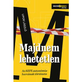   UPOR LÁSZLÓ: MAJDNEM LEHETETLEN - AZ SZFE AUTONÓMIA-HARCÁNAK TÖRTÉNETE