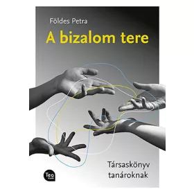 Földes Petra: A bizalom tere - Társaskönyv tanároknak