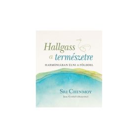 Sri Chinmoy: Hallgass a természetre