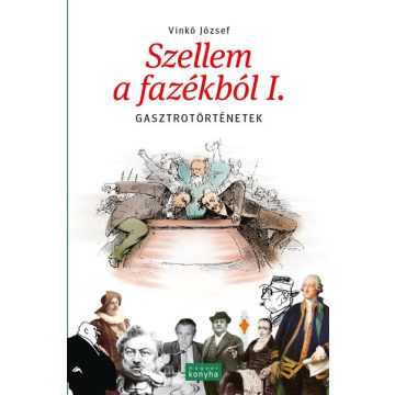   Vinkó József: Szellem a fazékból I. - Gasztrotörténetek (új kiadás)
