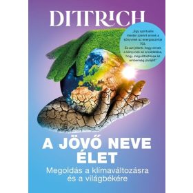   Dr. Dittrich Ernő: A jövő neve élet - Megoldás a klímaváltozásra és a világbékére (új kiadás)