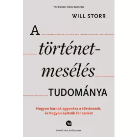   Will Storr: A történetmesélés tudománya - Hogyan hatnak agyunkra a történetek, és hogyan építsük fel azokat