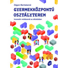   Zágon Bertalanné: Gyermekközpontú osztályterem - Innovatív módszerek az oktatásban