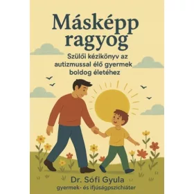   Dr. Sófi Gyula: Másként ragyog - Szülői kézikönyv az autizmussal élő gyermek boldog életéhez