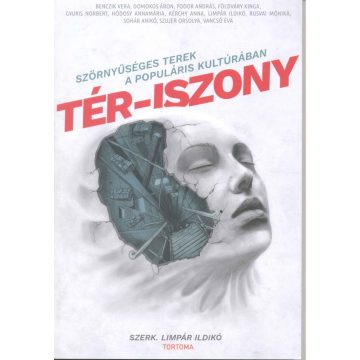   LIMPÁR ILDIKÓ[SZERK.]: TÉR-ISZONY - SZÖRNYŰSÉGES TEREK A POPULÁRIS KULTÚRÁBAN