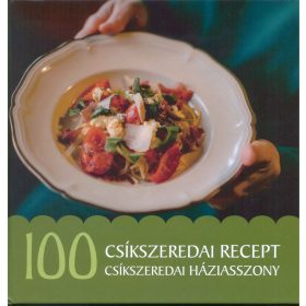   JÁNOSSY ALÍZ: 100 CSÍKSZEREDAI RECEPT, 100 CSÍKSZEREDAI HÁZIASSZONY