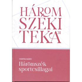   CSINTA SAMU: HÁROMSZÉKI TÉKA 31 - HÁROMSZÉK SPORTCSILLAGAI