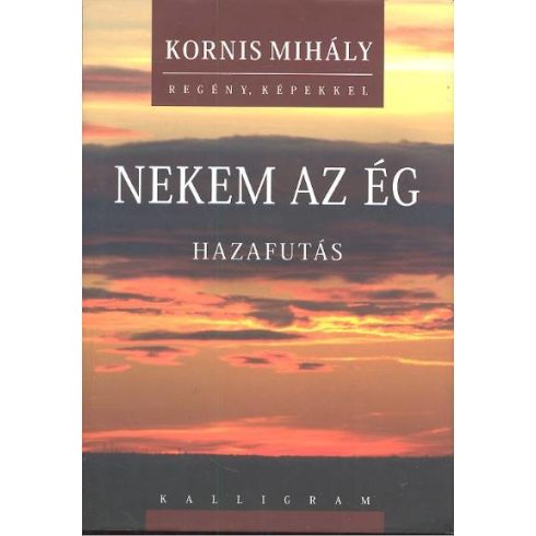 Kornis Mihály: Nekem az ég /Hazafutás
