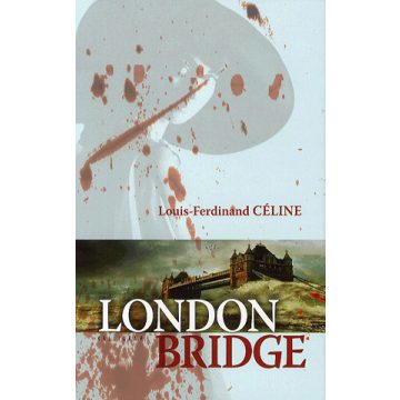 Louis-Ferdinand Céline: London bridge