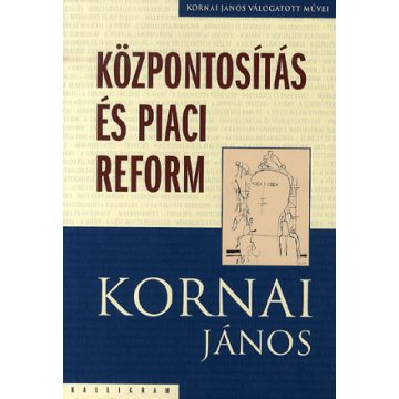 Kornai János: Központosítás és piaci reform