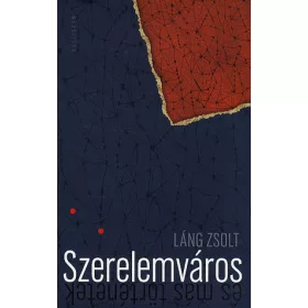 Láng Zsolt: Szerelemváros és más történetek