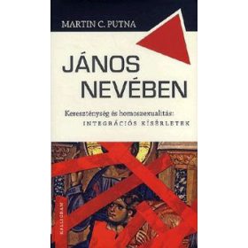   Martin C. Putna: János nevében - Kereszténység és homoszexualitás: integrációs kísérletek