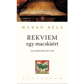   Markó Béla: Rekviem egy macskáért - Esszé, publicisztika 2011-2014