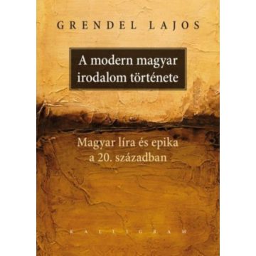   Grendel Lajos: A modern magyar irodalom története - Magyar líra és epika a 20. században