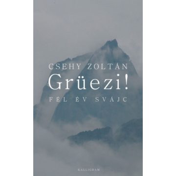 Csehy Zoltán: Grüezi! Fél év Svájc