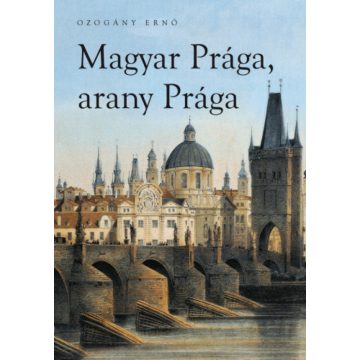 OZOGÁNY ERNŐ: Magyar Prága, arany Prága