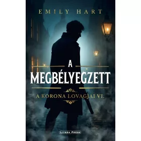 Emily Hart: A Korona Lovagjai VI. - A megbélyegzett