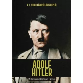   Joan Solé: Adolf Hitler - A Harmadik Birodalom Führere - A II. világháború főszereplői