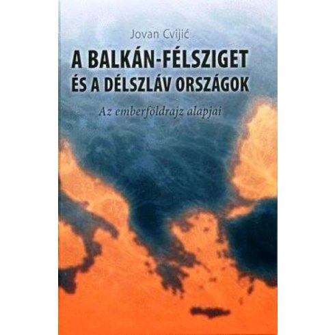 Jovan Cvijic: A Balkán-félsziget és a délszláv országok