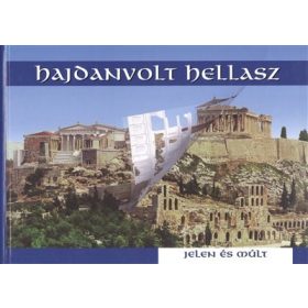 Válogatás: Hajdanvolt Hellasz /Jelen és múlt