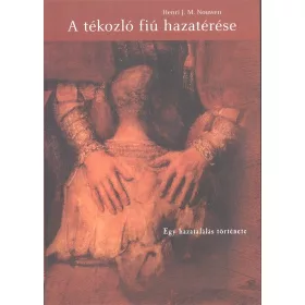 Henri J. M. Nouwen: A tékozló fiú hazatérése