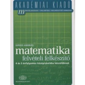   Siposs András: Matematika felvételi felkészítő 4 és 5 évfolyamos középiskolába készülőknek