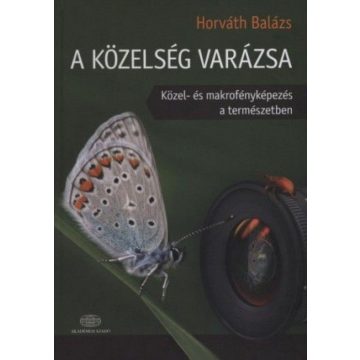   Horváth Balázs: A közelség varázsa - Közel- és makrofényképezés a természetben