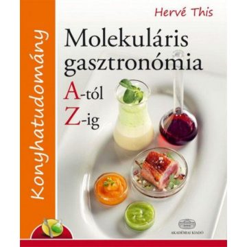 Hervé This: Molekuláris gasztronómia A-tól Z-ig