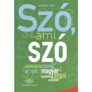   Maruszki Judit: Szó, ami szó - Hungarian idioms by topic - Magyar-angol tematikus szólástár